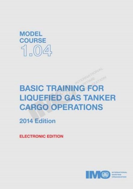 IMO T-104 E Model course: Basic Training for Liquified Gas Tanker Cargo Operations, 2014 Edition